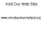 Text Box:     Visit Our Web Site     www.christianchurchofgod.org